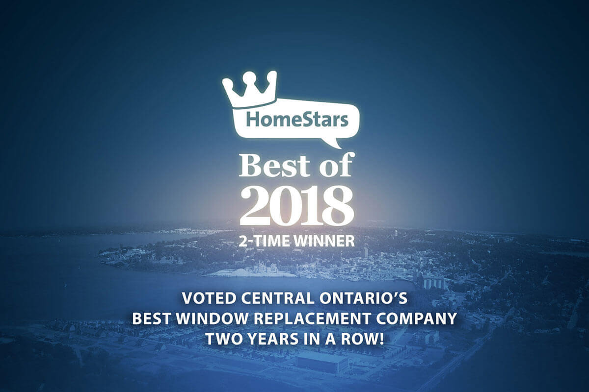 HomeStars Best of 2018 (2-time winner). Voted Central Ontario's best window replacement company two years in a row!