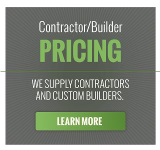 Contractor/Builder Pricing | We supply contractors and custom builders. Learn more